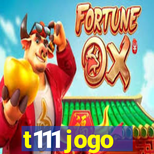 t111 jogo